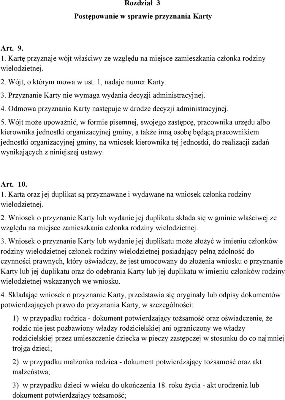 Wójt może upoważnić, w formie pisemnej, swojego zastępcę, pracownika urzędu albo kierownika jednostki organizacyjnej gminy, a także inną osobę będącą pracownikiem jednostki organizacyjnej gminy, na