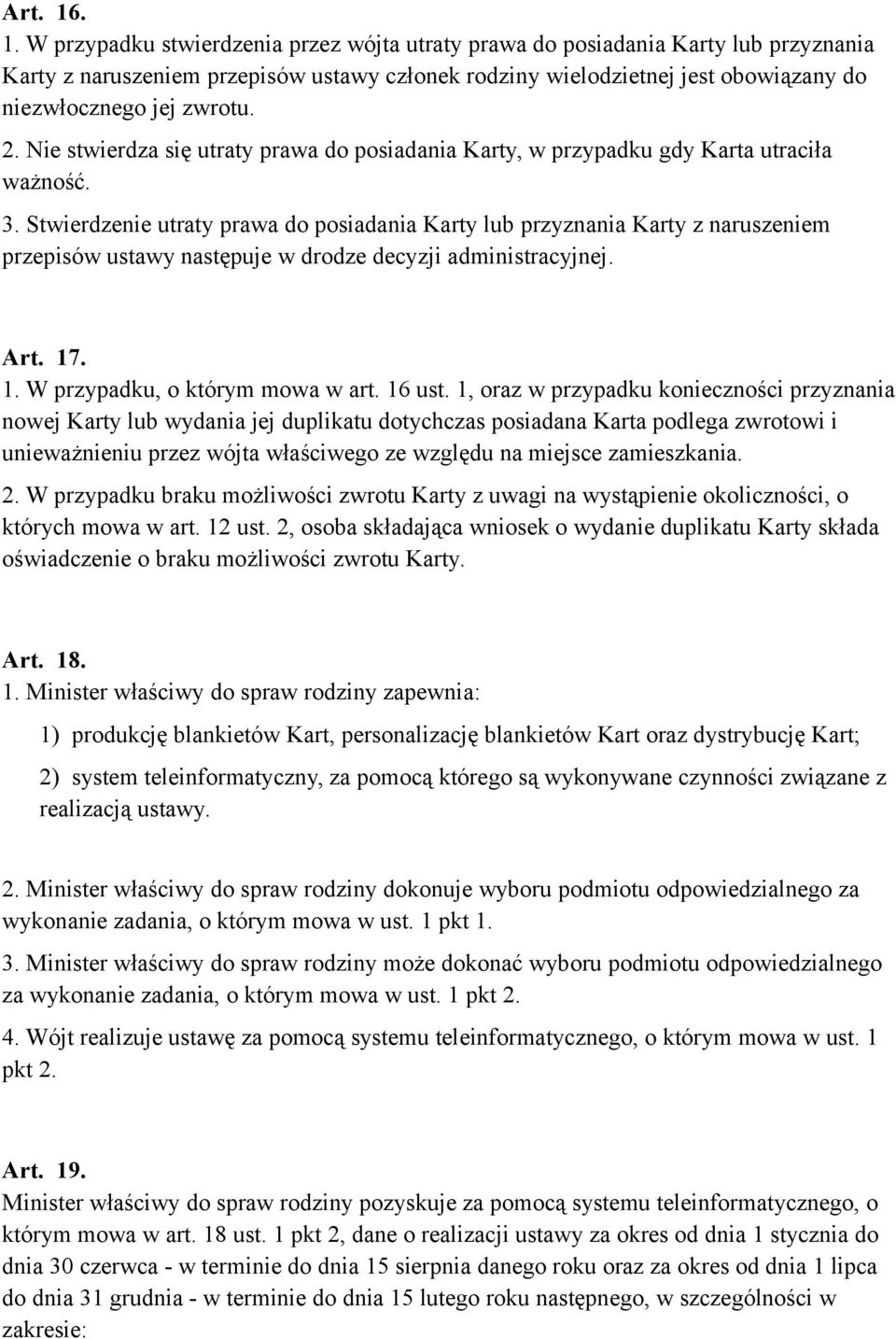 zwrotu. 2. Nie stwierdza się utraty prawa do posiadania Karty, w przypadku gdy Karta utraciła ważność. 3.