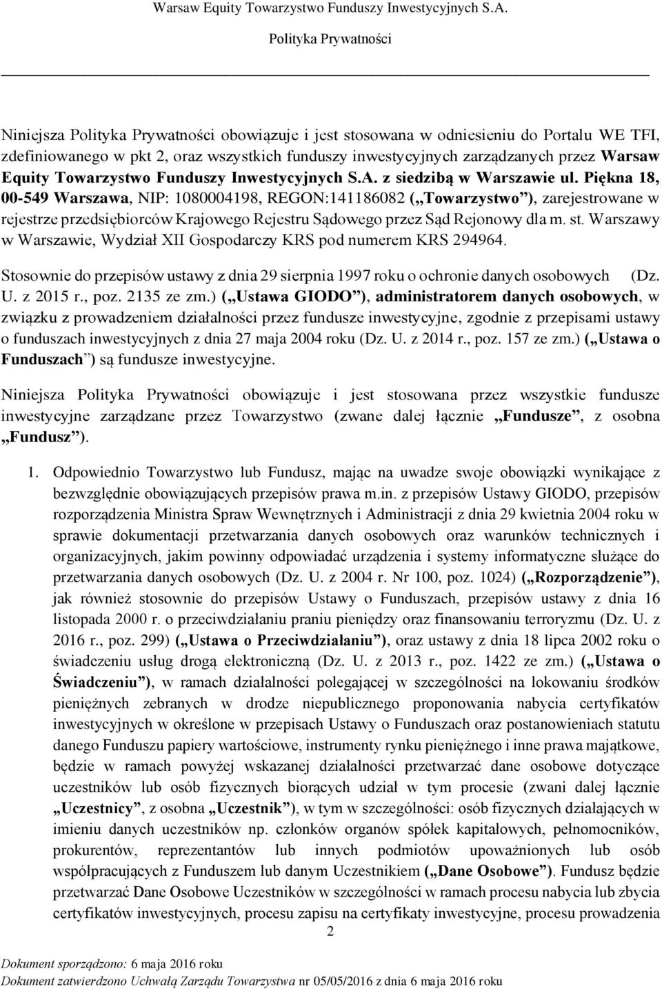 Piękna 18, 00-549 Warszawa, NIP: 1080004198, REGON:141186082 ( Towarzystwo ), zarejestrowane w rejestrze przedsiębiorców Krajowego Rejestru Sądowego przez Sąd Rejonowy dla m. st.