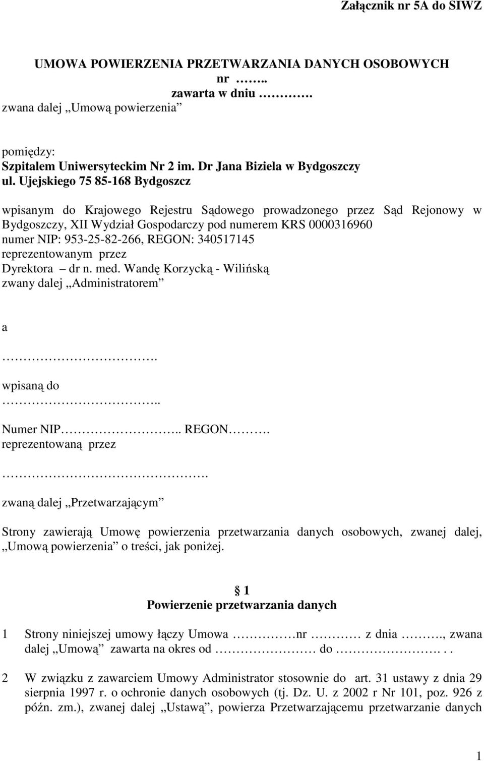 REGON: 340517145 reprezentowanym przez Dyrektora dr n. med. Wandę Korzycką - Wilińską zwany dalej Administratorem a. wpisaną do.. Numer NIP.. REGON. reprezentowaną przez.