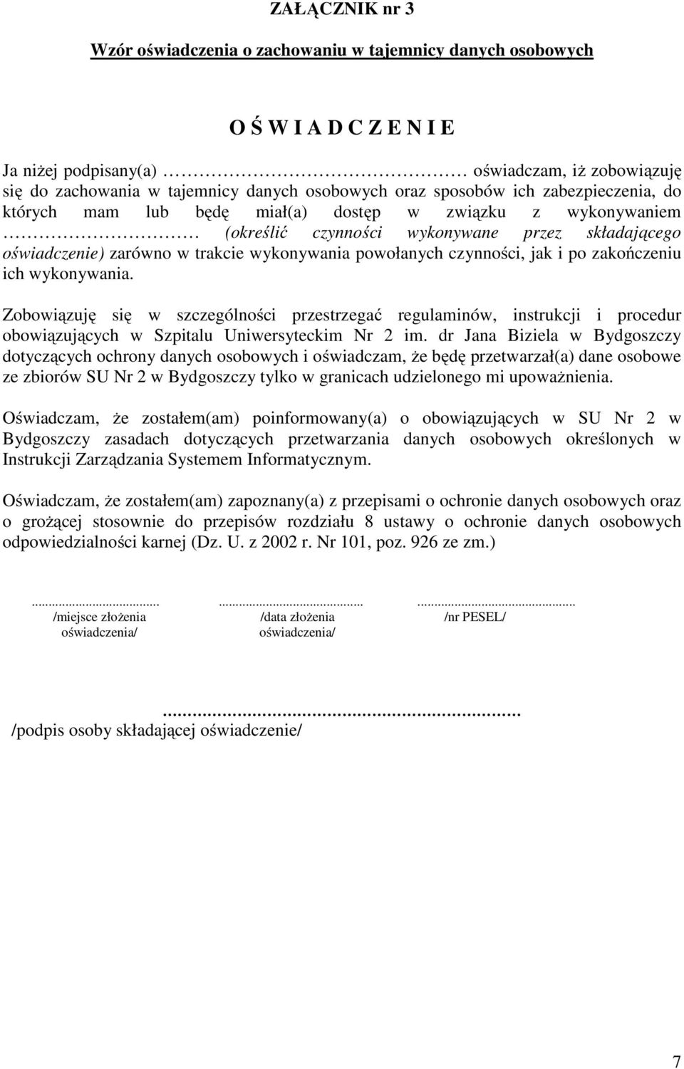 czynności, jak i po zakończeniu ich wykonywania. Zobowiązuję się w szczególności przestrzegać regulaminów, instrukcji i procedur obowiązujących w Szpitalu Uniwersyteckim Nr 2 im.