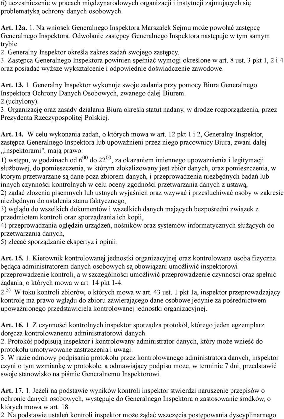 Generalny Inspektor określa zakres zadań swojego zastępcy. 3. Zastępca Generalnego Inspektora powinien spełniać wymogi określone w art. 8 ust.