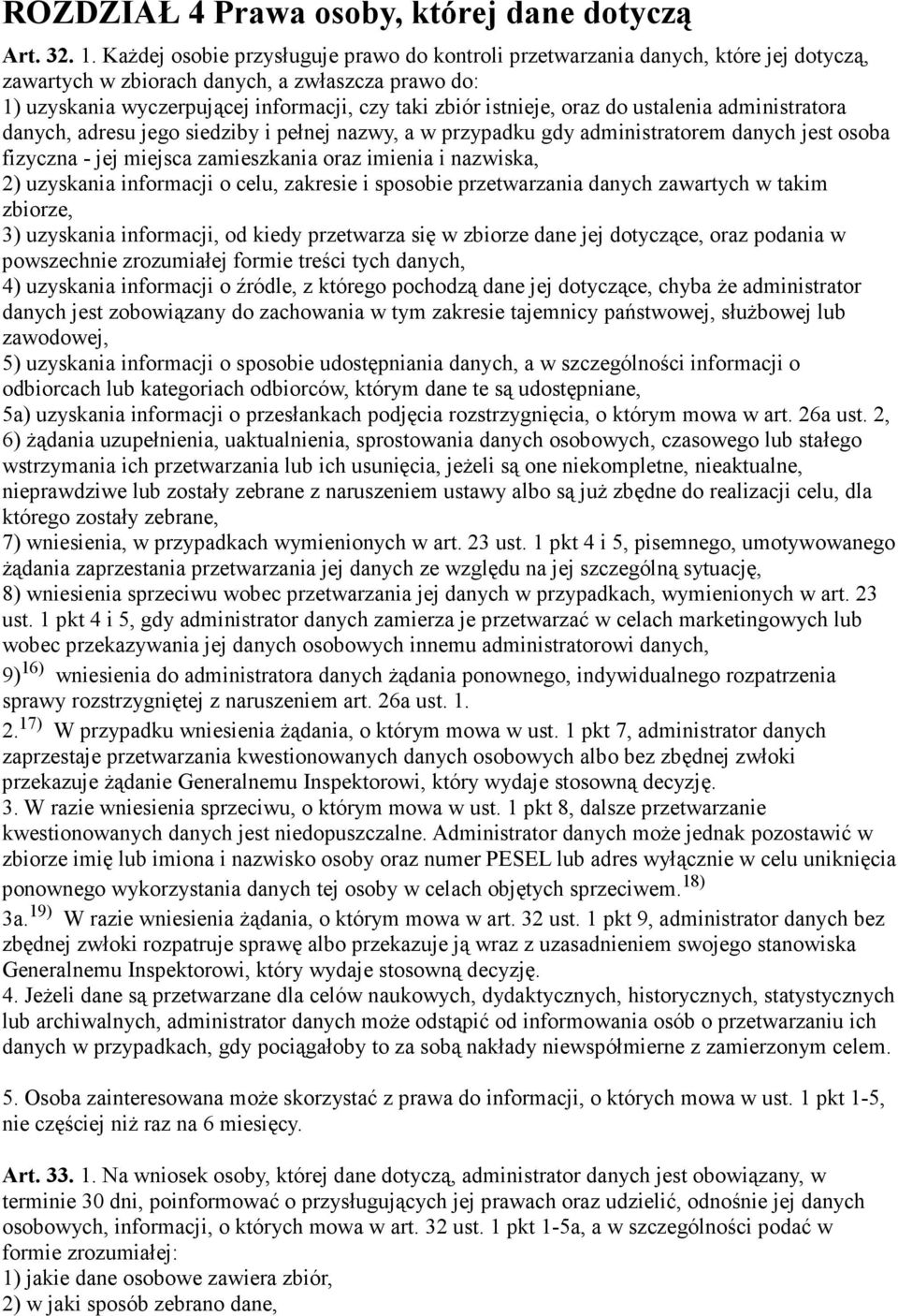 oraz do ustalenia administratora danych, adresu jego siedziby i pełnej nazwy, a w przypadku gdy administratorem danych jest osoba fizyczna - jej miejsca zamieszkania oraz imienia i nazwiska, 2)