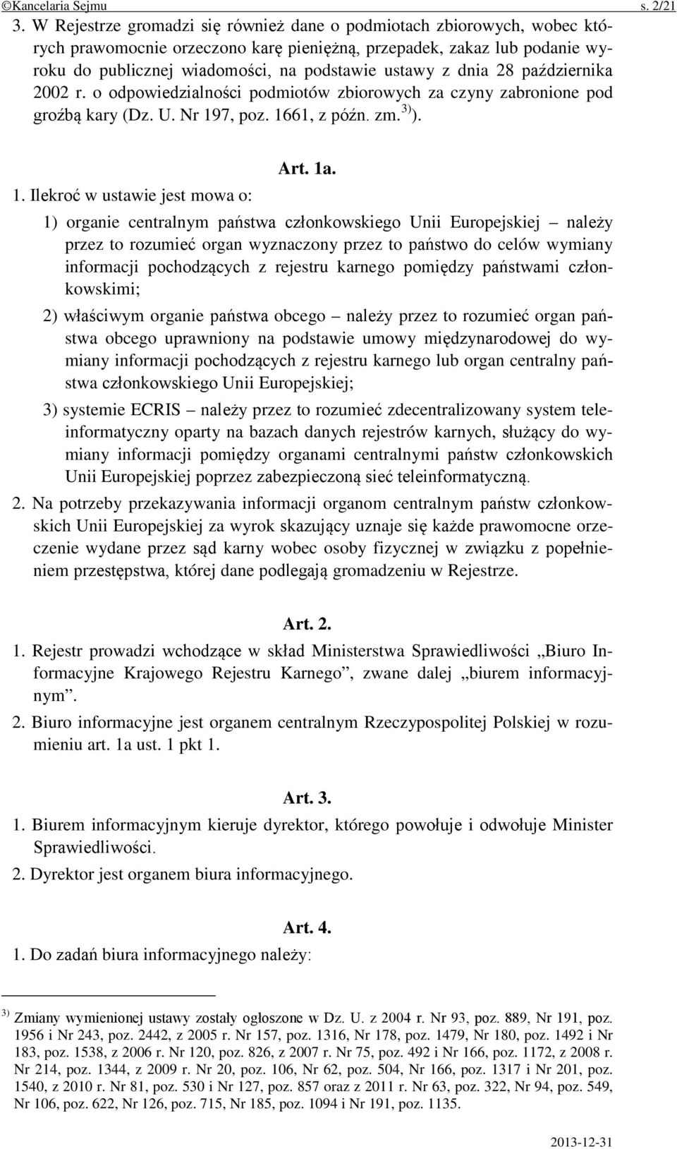 dnia 28 października 2002 r. o odpowiedzialności podmiotów zbiorowych za czyny zabronione pod groźbą kary (Dz. U. Nr 197, poz. 1661, z późn. zm. 3) ). 1. Ilekroć w ustawie jest mowa o: Art. 1a.