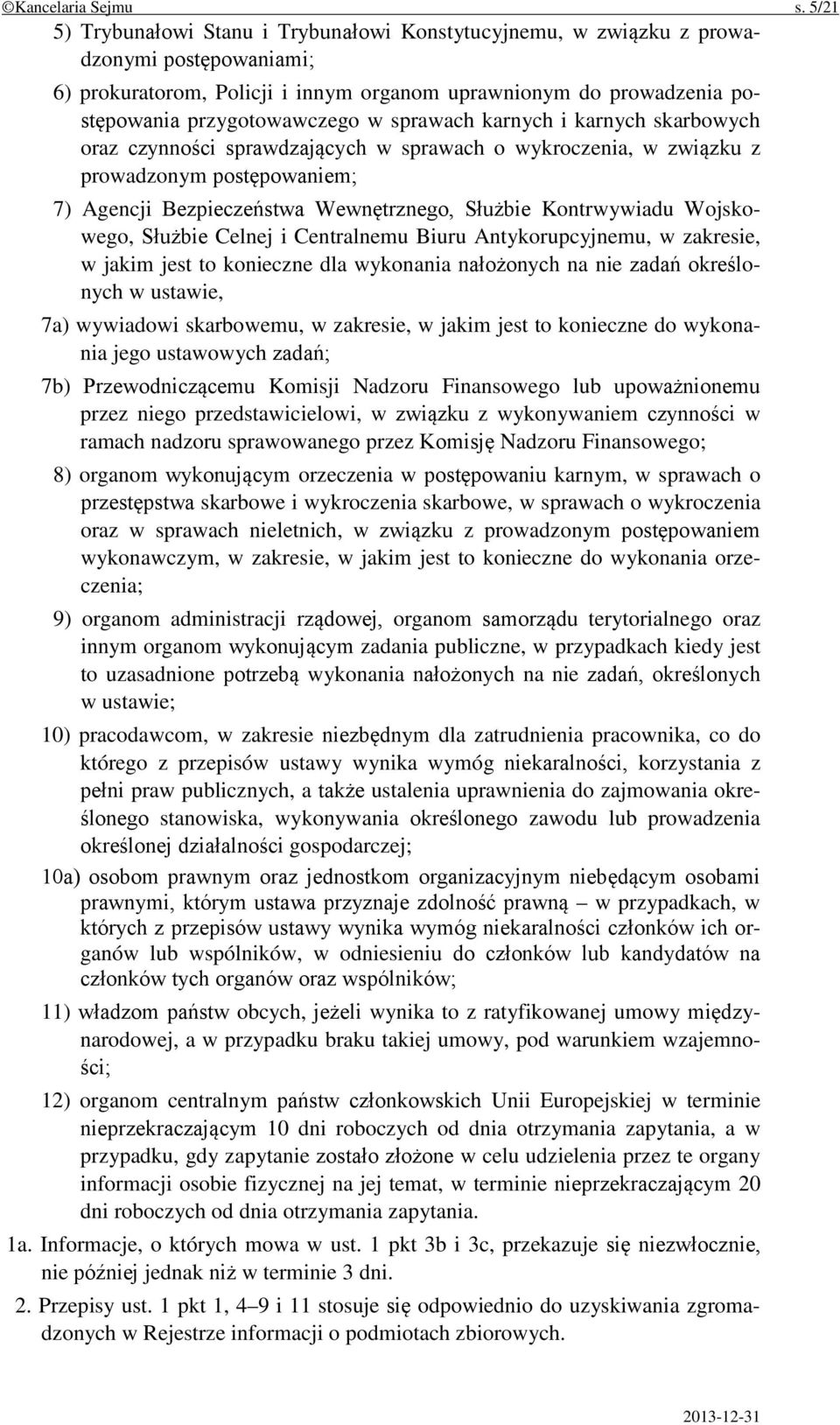 sprawach karnych i karnych skarbowych oraz czynności sprawdzających w sprawach o wykroczenia, w związku z prowadzonym postępowaniem; 7) Agencji Bezpieczeństwa Wewnętrznego, Służbie Kontrwywiadu