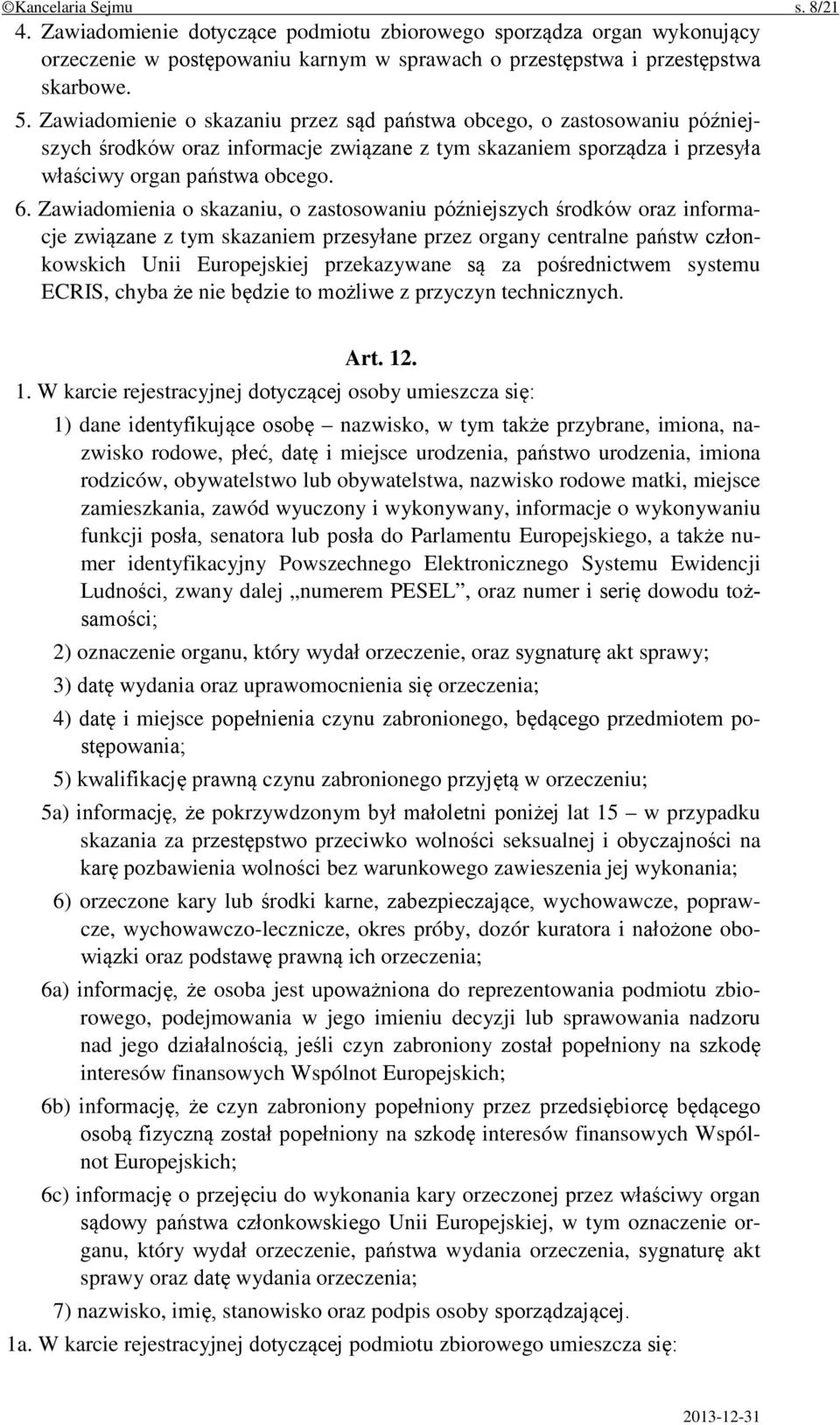 Zawiadomienia o skazaniu, o zastosowaniu późniejszych środków oraz informacje związane z tym skazaniem przesyłane przez organy centralne państw członkowskich Unii Europejskiej przekazywane są za