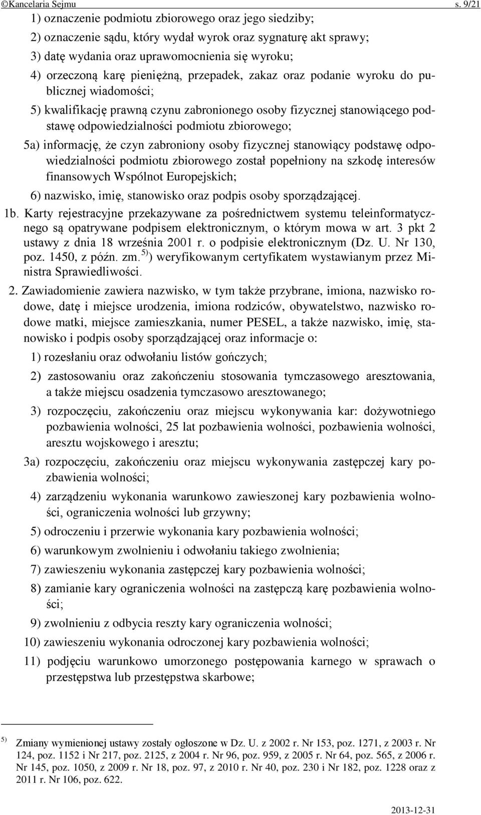 pieniężną, przepadek, zakaz oraz podanie wyroku do publicznej wiadomości; 5) kwalifikację prawną czynu zabronionego osoby fizycznej stanowiącego podstawę odpowiedzialności podmiotu zbiorowego; 5a)