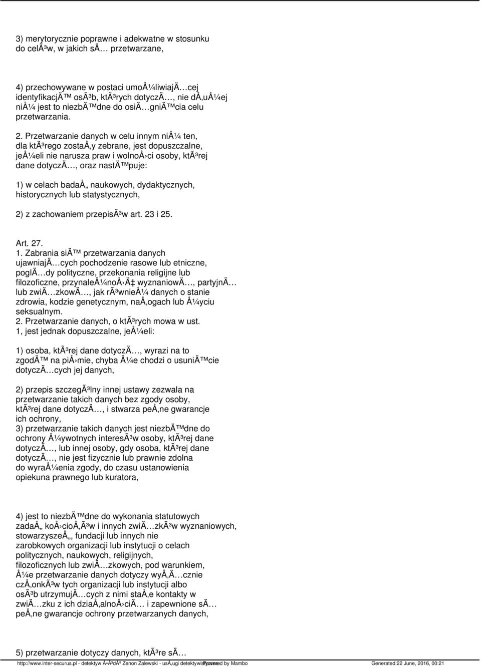 Przetwarzanie danych w celu innym niå¼ ten, dla ktã³rego zostaå y zebrane, jest dopuszczalne, jeå¼eli nie narusza praw i wolnoå ci osoby, ktã³rej dane dotyczä, oraz nastä puje: 1) w celach badaå