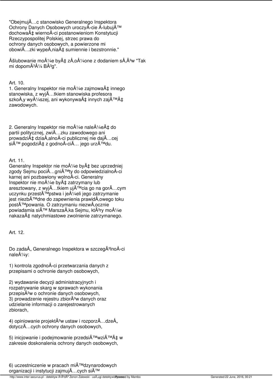 . 1. Generalny Inspektor nie moå¼e zajmowaä innego stanowiska, z wyjä tkiem stanowiska profesora szkoå y wyå¼szej, ani wykonywaä innych zajä Ä zawodowych. 2.