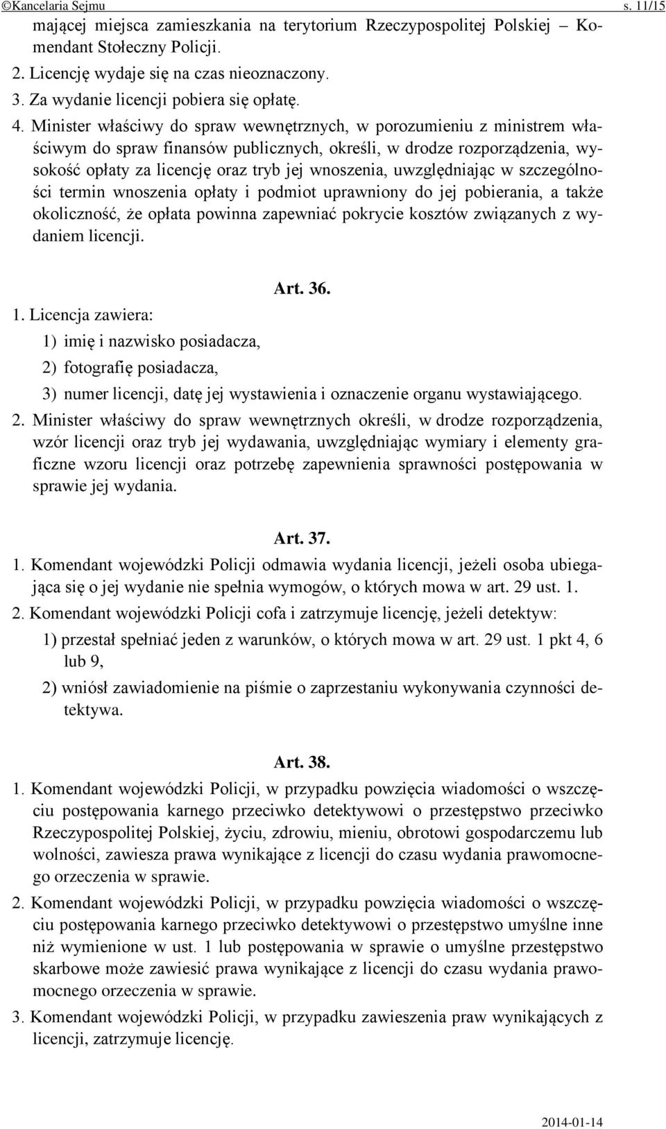 Minister właściwy do spraw wewnętrznych, w porozumieniu z ministrem właściwym do spraw finansów publicznych, określi, w drodze rozporządzenia, wysokość opłaty za licencję oraz tryb jej wnoszenia,