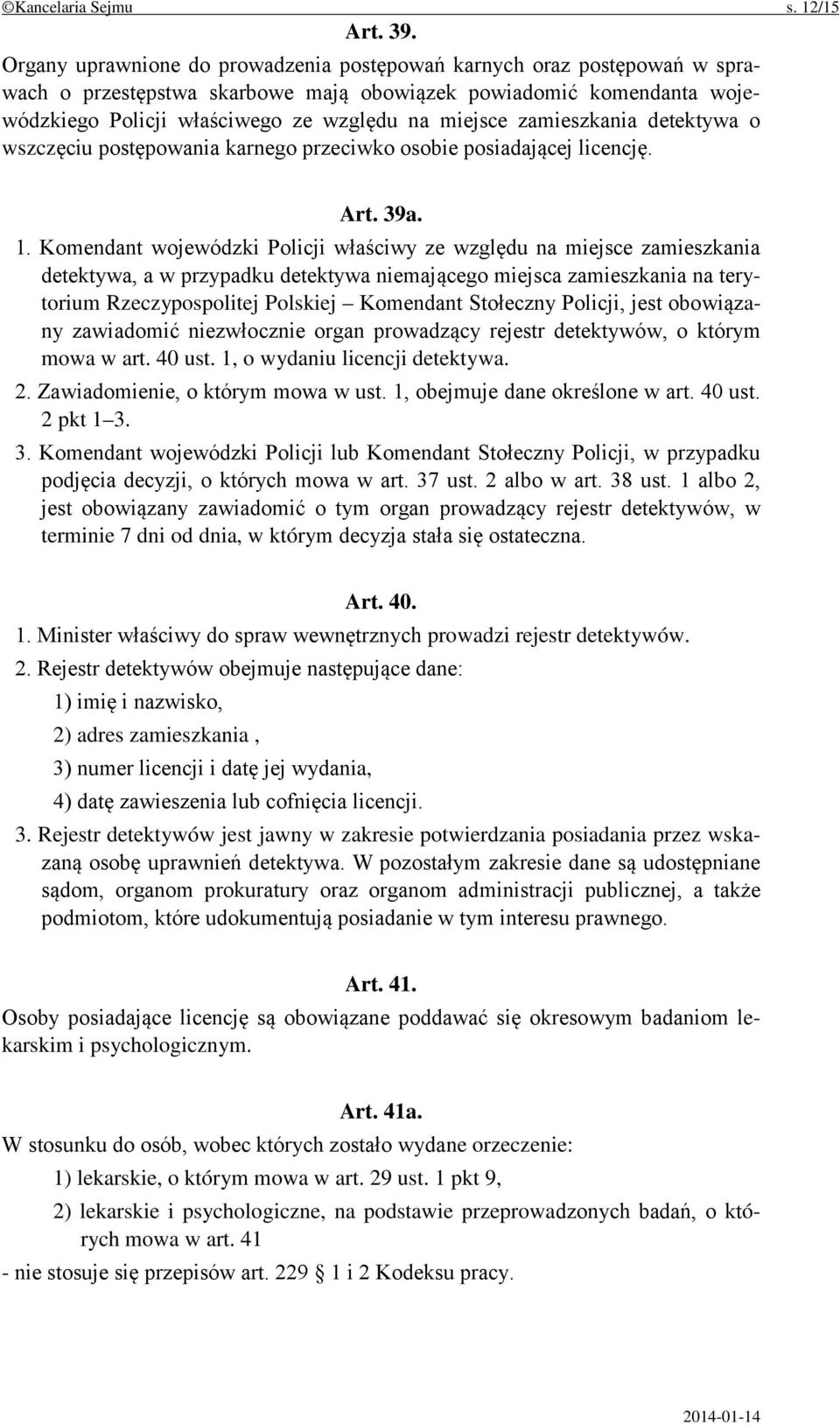 zamieszkania detektywa o wszczęciu postępowania karnego przeciwko osobie posiadającej licencję. Art. 39a. 1.