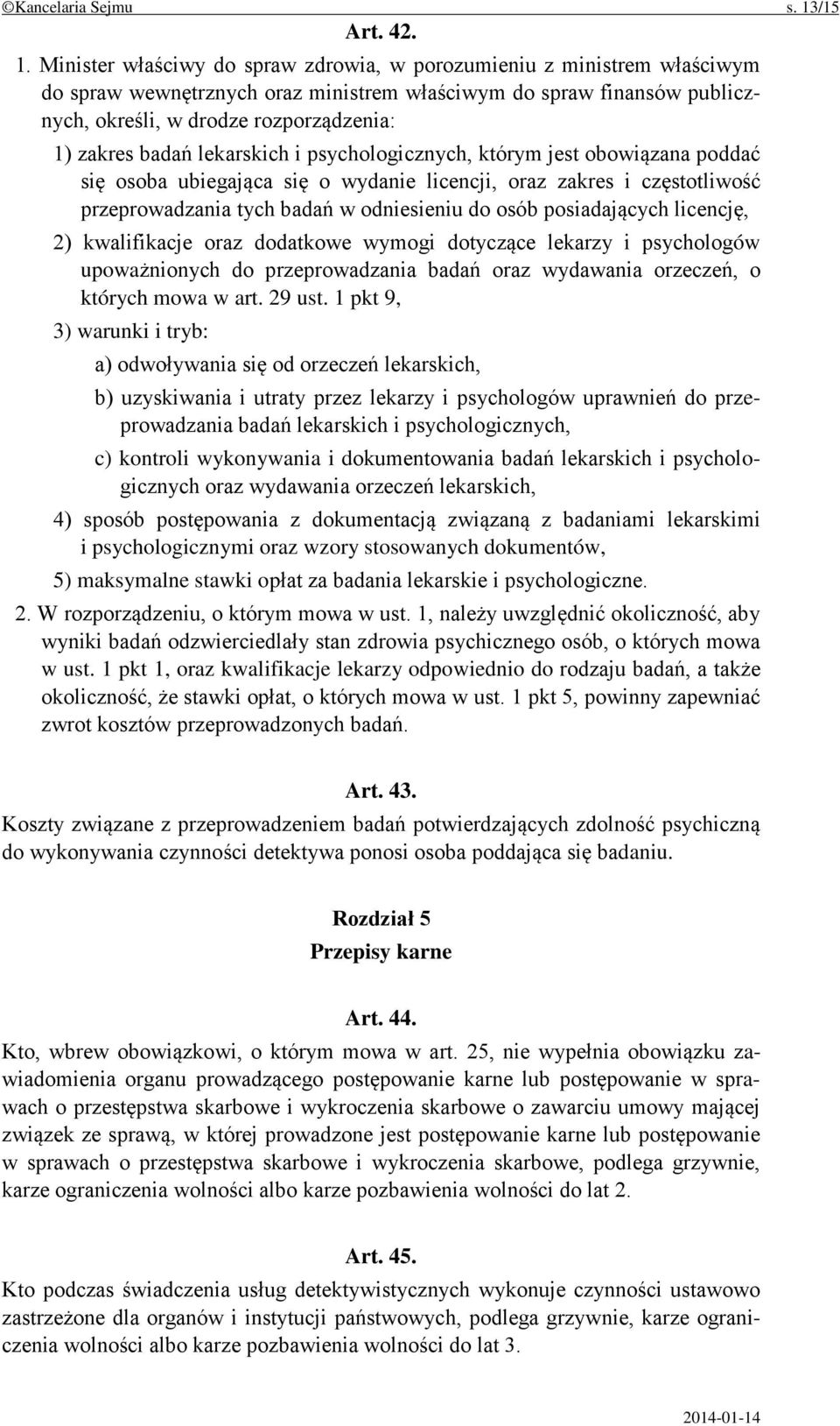 Minister właściwy do spraw zdrowia, w porozumieniu z ministrem właściwym do spraw wewnętrznych oraz ministrem właściwym do spraw finansów publicznych, określi, w drodze rozporządzenia: 1) zakres