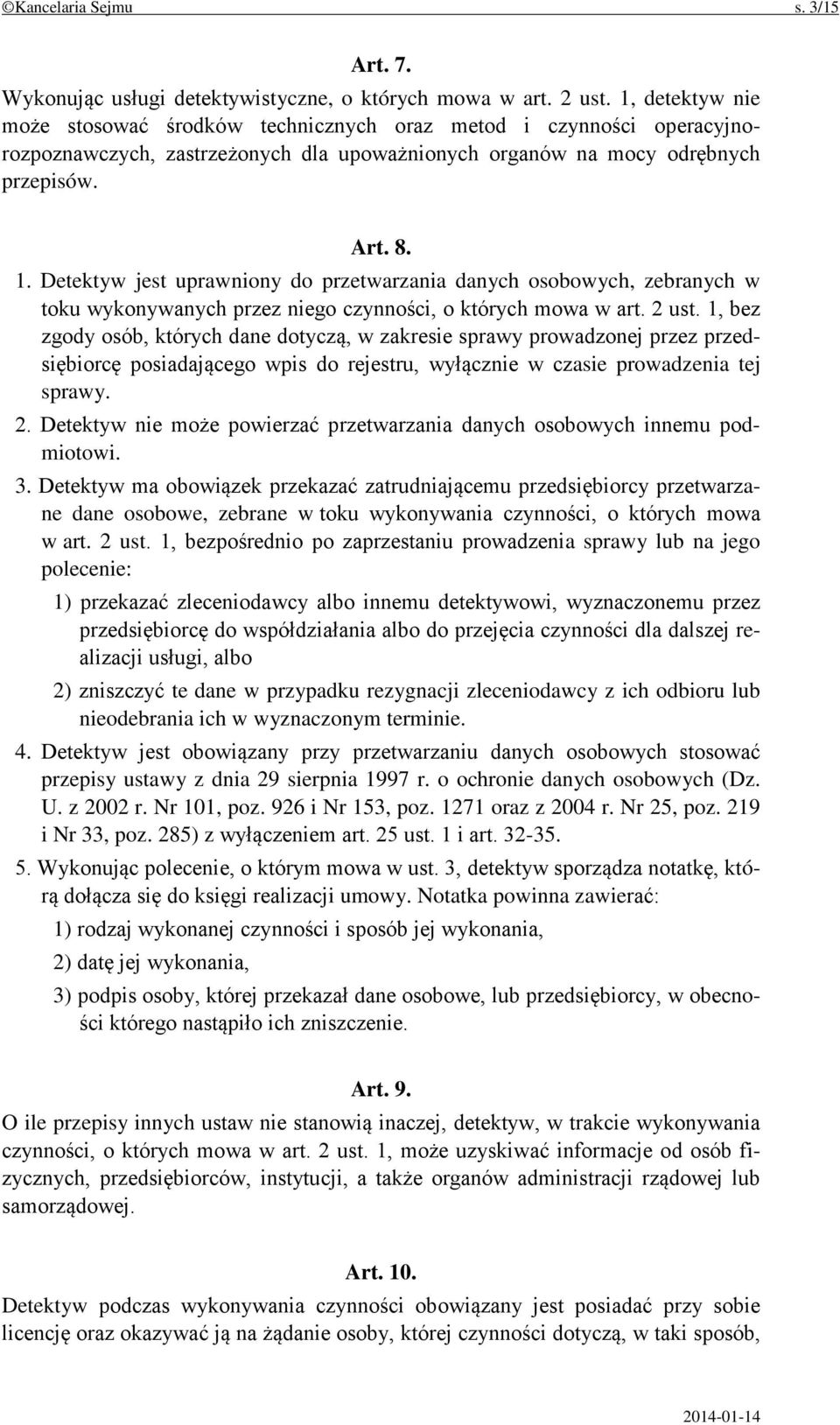 Detektyw jest uprawniony do przetwarzania danych osobowych, zebranych w toku wykonywanych przez niego czynności, o których mowa w art. 2 ust.