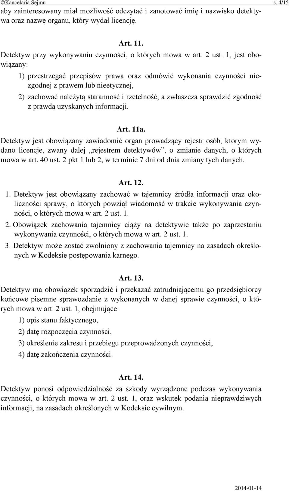 1, jest obowiązany: 1) przestrzegać przepisów prawa oraz odmówić wykonania czynności niezgodnej z prawem lub nieetycznej, 2) zachować należytą staranność i rzetelność, a zwłaszcza sprawdzić zgodność