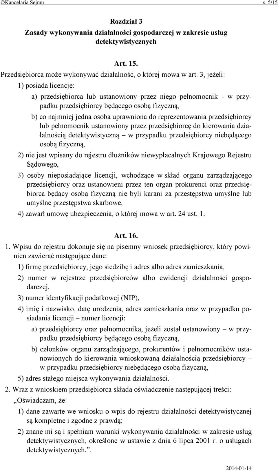 reprezentowania przedsiębiorcy lub pełnomocnik ustanowiony przez przedsiębiorcę do kierowania działalnością detektywistyczną w przypadku przedsiębiorcy niebędącego osobą fizyczną, 2) nie jest wpisany