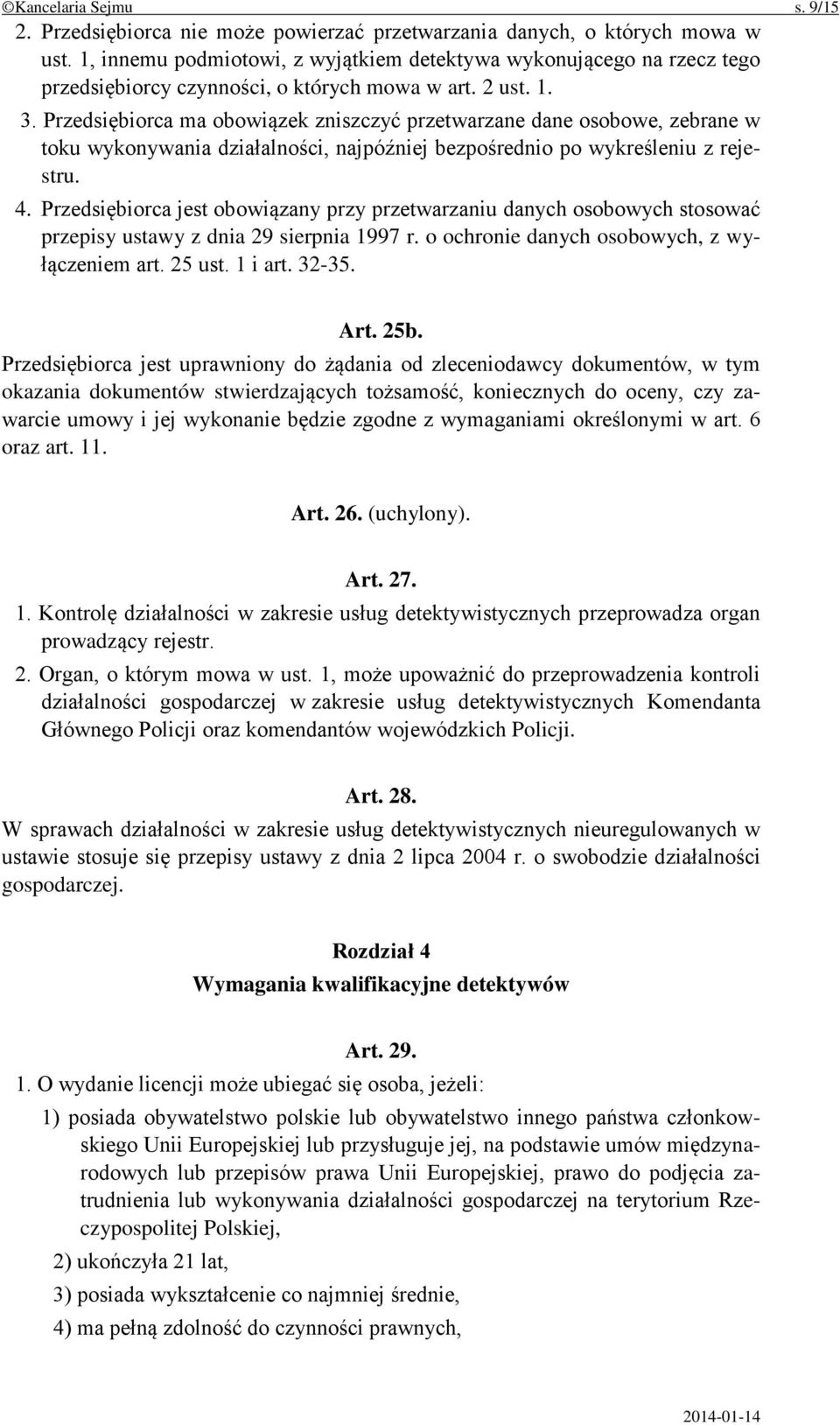 Przedsiębiorca ma obowiązek zniszczyć przetwarzane dane osobowe, zebrane w toku wykonywania działalności, najpóźniej bezpośrednio po wykreśleniu z rejestru. 4.