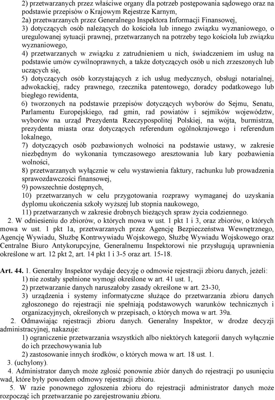 przetwarzanych w związku z zatrudnieniem u nich, świadczeniem im usług na podstawie umów cywilnoprawnych, a także dotyczących osób u nich zrzeszonych lub uczących się, 5) dotyczących osób