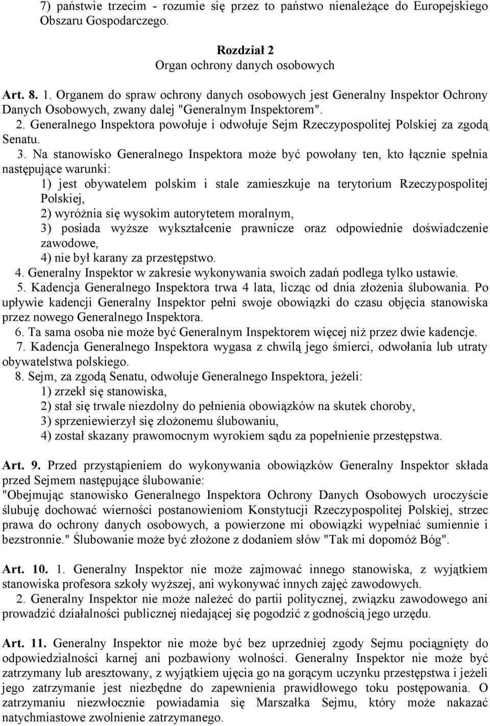 Generalnego Inspektora powołuje i odwołuje Sejm Rzeczypospolitej Polskiej za zgodą Senatu. 3.