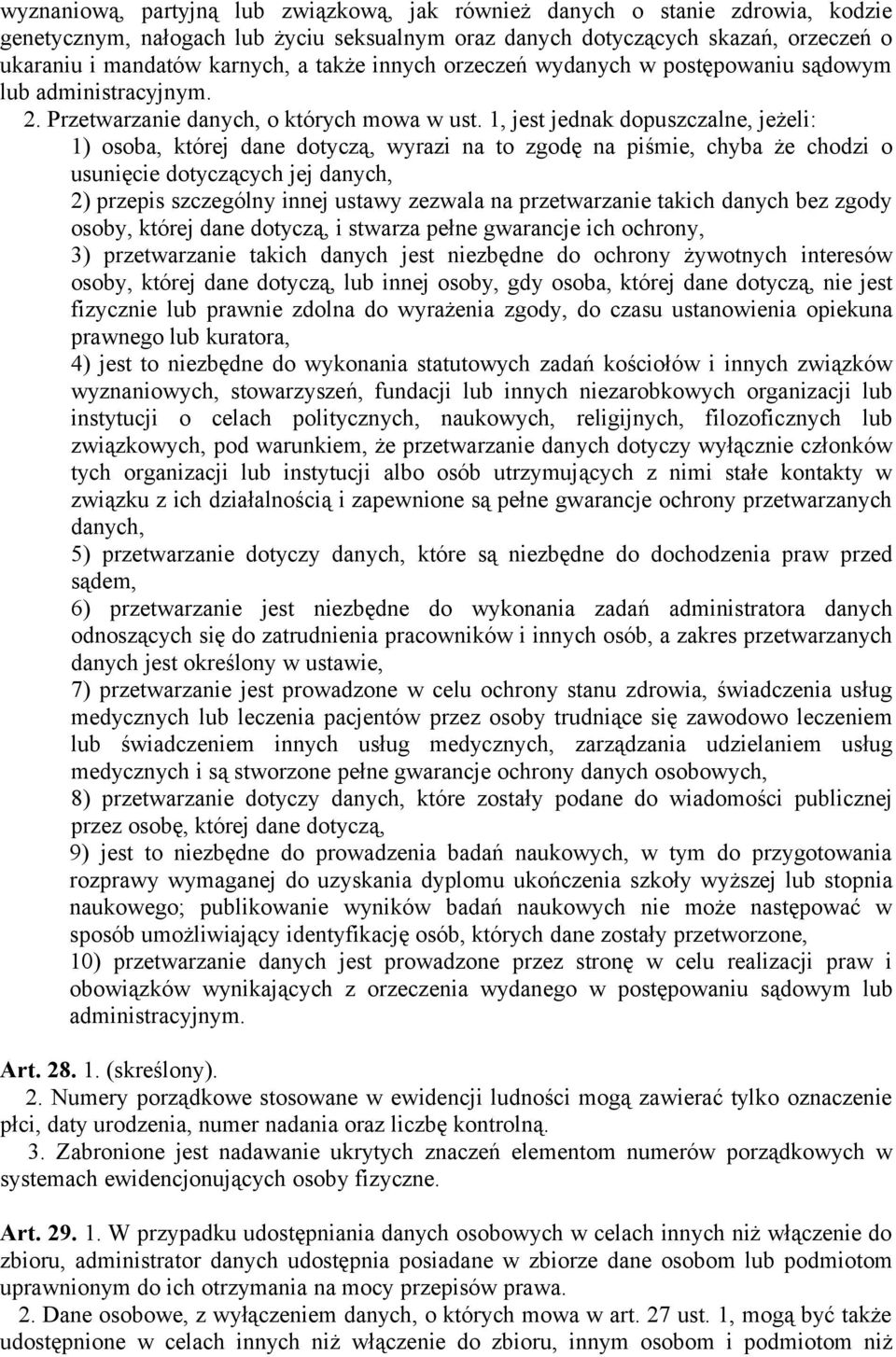 1, jest jednak dopuszczalne, jeżeli: 1) osoba, której dane dotyczą, wyrazi na to zgodę na piśmie, chyba że chodzi o usunięcie dotyczących jej danych, 2) przepis szczególny innej ustawy zezwala na