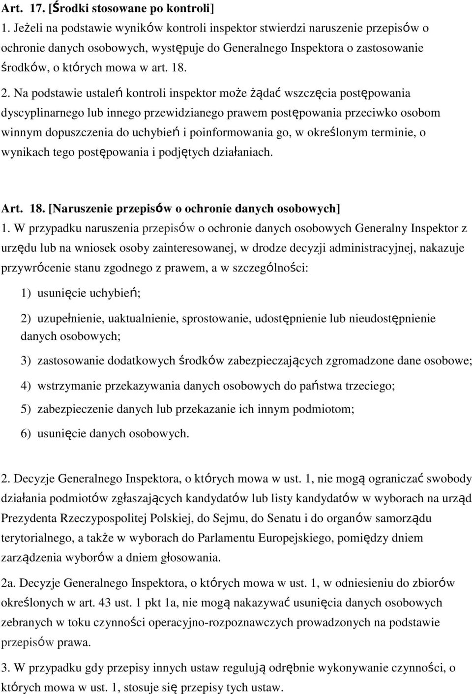 Na podstawie ustaleń kontroli inspektor może żądać wszczęcia postępowania dyscyplinarnego lub innego przewidzianego prawem postępowania przeciwko osobom winnym dopuszczenia do uchybień i