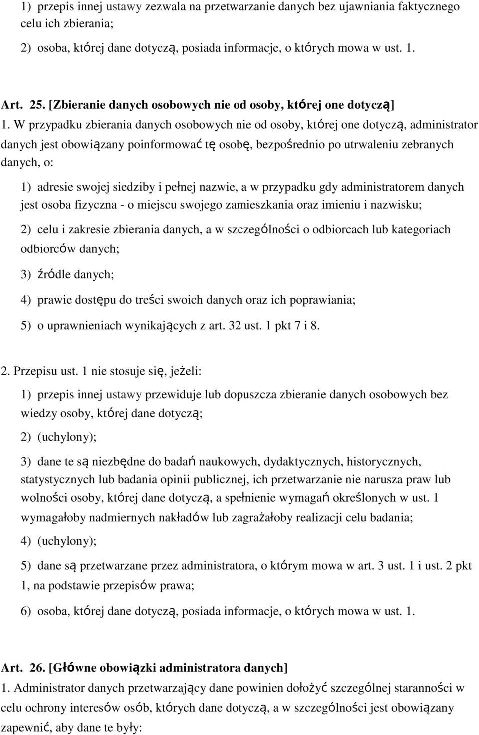 W przypadku zbierania danych osobowych nie od osoby, której one dotyczą, administrator danych jest obowiązany poinformować tę osobę, bezpo rednio po utrwaleniu zebranych danych, o: 1) adresie swojej