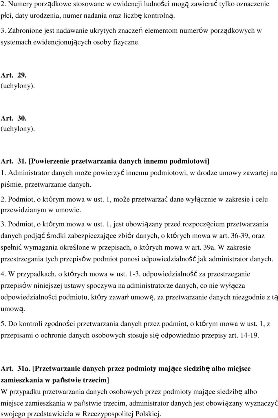 [Powierzenie przetwarzania danych innemu podmiotowi] 1. Administrator danych może powierzyć innemu podmiotowi, w drodze umowy zawartej na pi mie, przetwarzanie danych. 2. Podmiot, o którym mowa w ust.