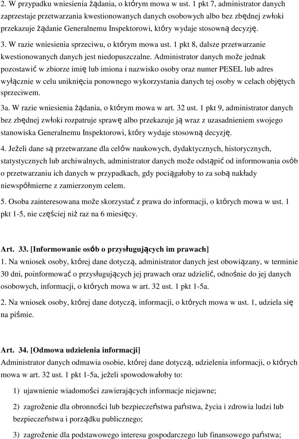 W razie wniesienia sprzeciwu, o którym mowa ust. 1 pkt 8, dalsze przetwarzanie kwestionowanych danych jest niedopuszczalne.