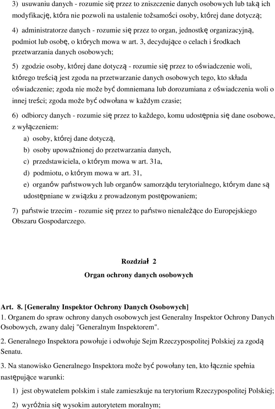 3, decydujące o celach i rodkach przetwarzania danych osobowych; 5) zgodzie osoby, której dane dotyczą - rozumie się przez to o wiadczenie woli, którego tre cią jest zgoda na przetwarzanie danych