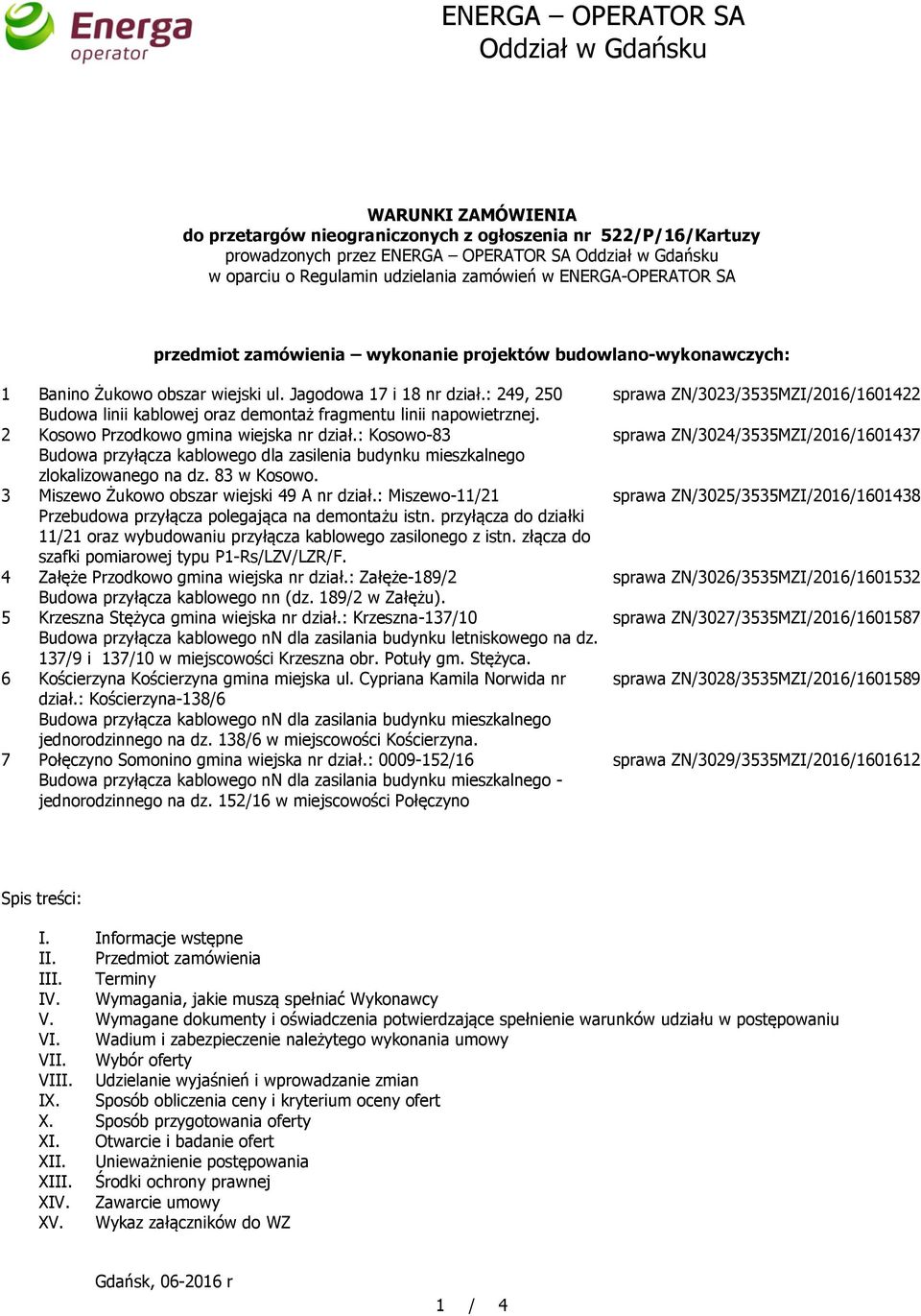: 249, 250 Budowa linii kablowej oraz demontaż fragmentu linii napowietrznej. 2 Kosowo Przodkowo gmina wiejska nr dział.