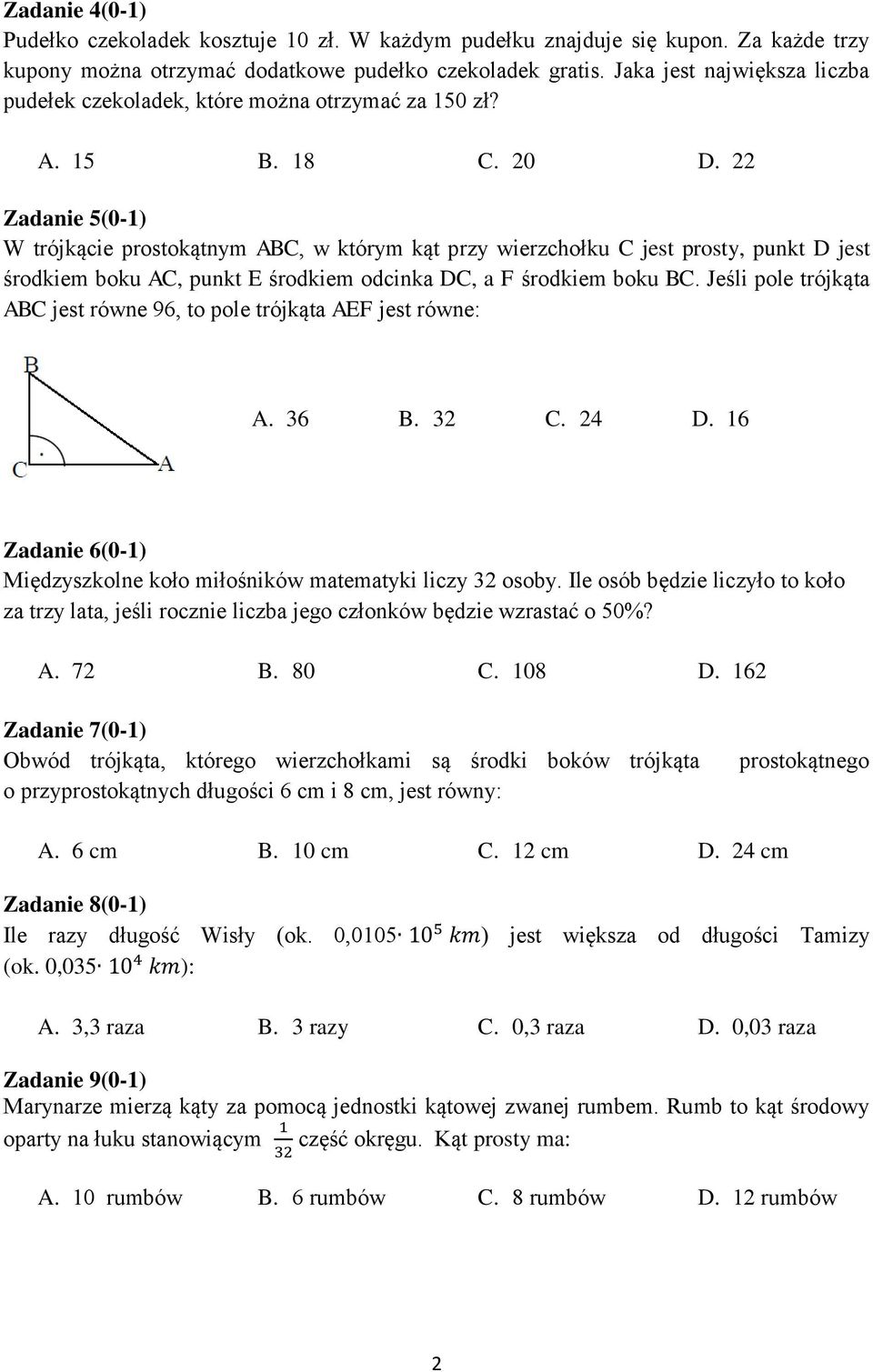 22 Zadanie 5(0-) W trójkącie prostokątnym ABC, w którym kąt przy wierzchołku C jest prosty, punkt D jest środkiem boku AC, punkt E środkiem odcinka DC, a F środkiem boku BC.