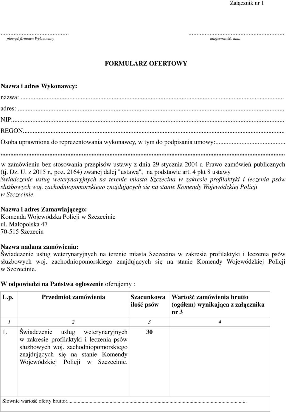 z 2015 r., poz. 2164) zwanej dalej "ustawą", na podstawie art. 4 pkt 8 ustawy Świadczenie usług weterynaryjnych na terenie miasta Szczecina w zakresie profilaktyki i leczenia psów służbowych woj.