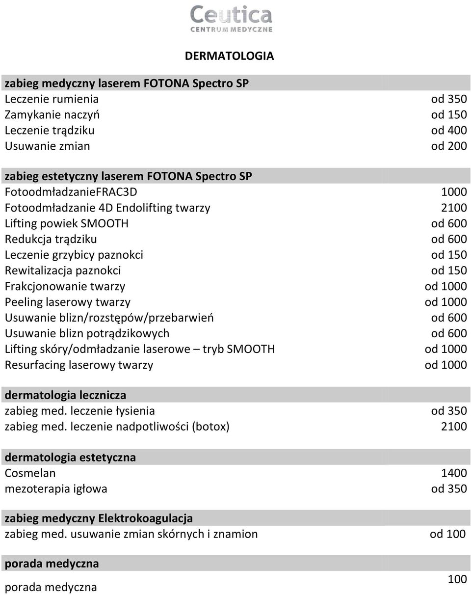 Frakcjonowanie twarzy od 1000 Peeling laserowy twarzy od 1000 Usuwanie blizn/rozstępów/przebarwień od 600 Usuwanie blizn potrądzikowych od 600 Lifting skóry/odmładzanie laserowe tryb SMOOTH od 1000