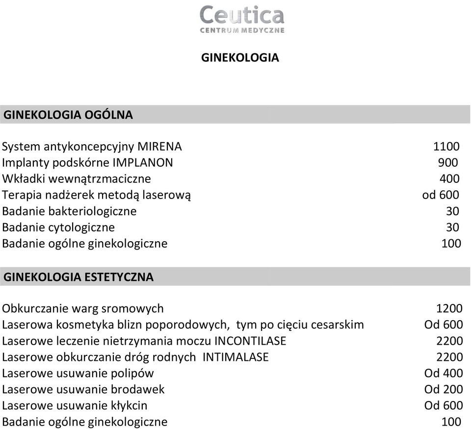 1200 Laserowa kosmetyka blizn poporodowych, tym po cięciu cesarskim Od 600 Laserowe leczenie nietrzymania moczu INCONTILASE 2200 Laserowe obkurczanie