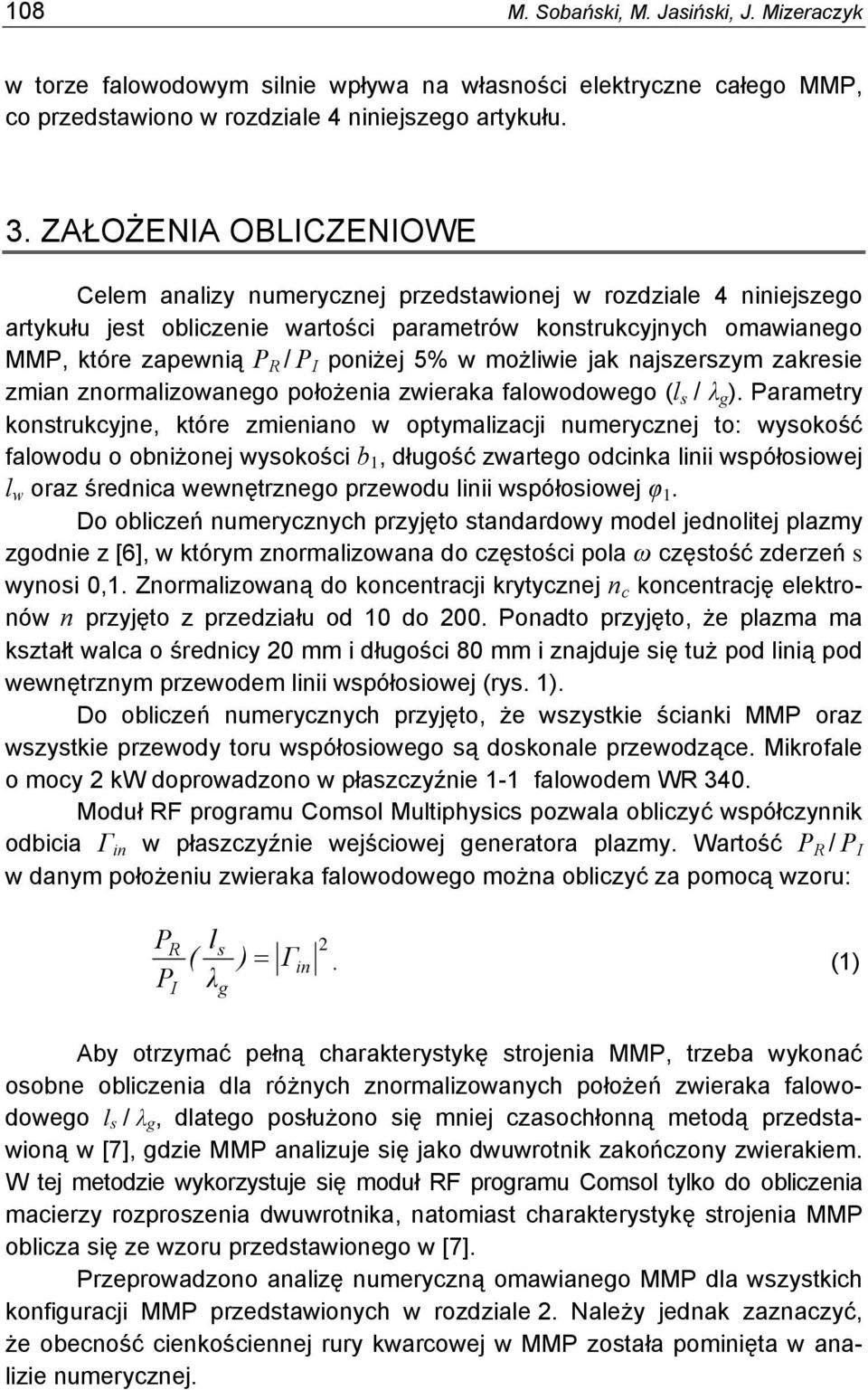 5% w możliwie jak najszerszym zakresie zmian znormalizowanego położenia zwieraka falowodowego (l s / λ g ).