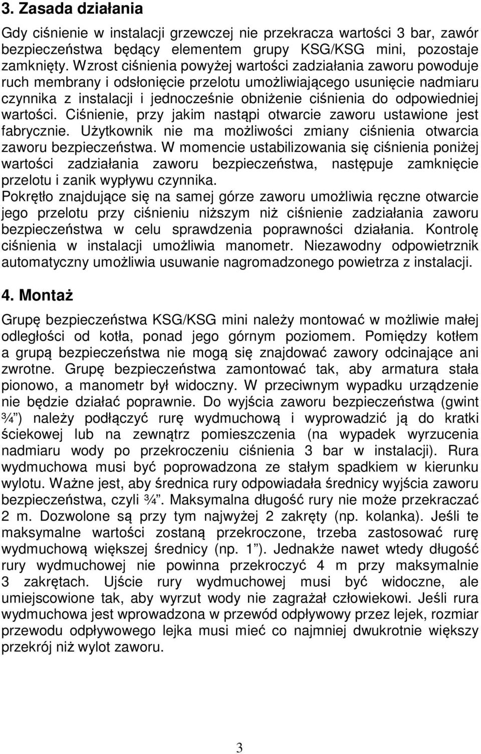 odpowiedniej wartości. Ciśnienie, przy jakim nastąpi otwarcie zaworu ustawione jest fabrycznie. Użytkownik nie ma możliwości zmiany ciśnienia otwarcia zaworu bezpieczeństwa.