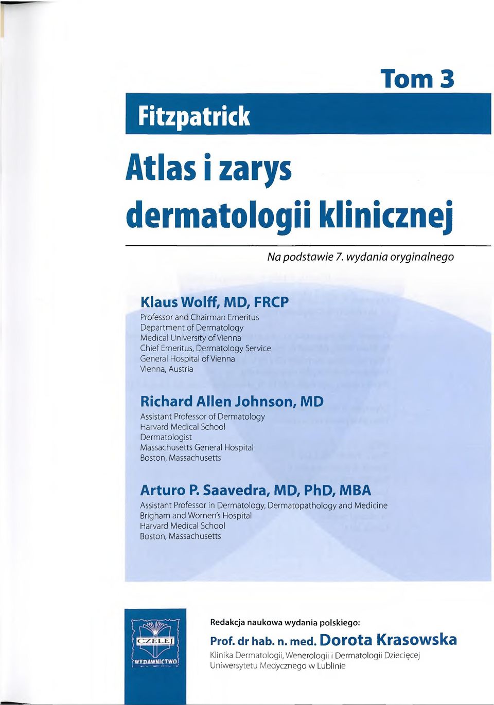 Vienna, Austria Richard A llen Jo h n so n, MD Assistant Professor of Dermatology Harvard Medical School Dermatologist Massachusetts General Hospital Boston, Massachusetts A rtu ro P.