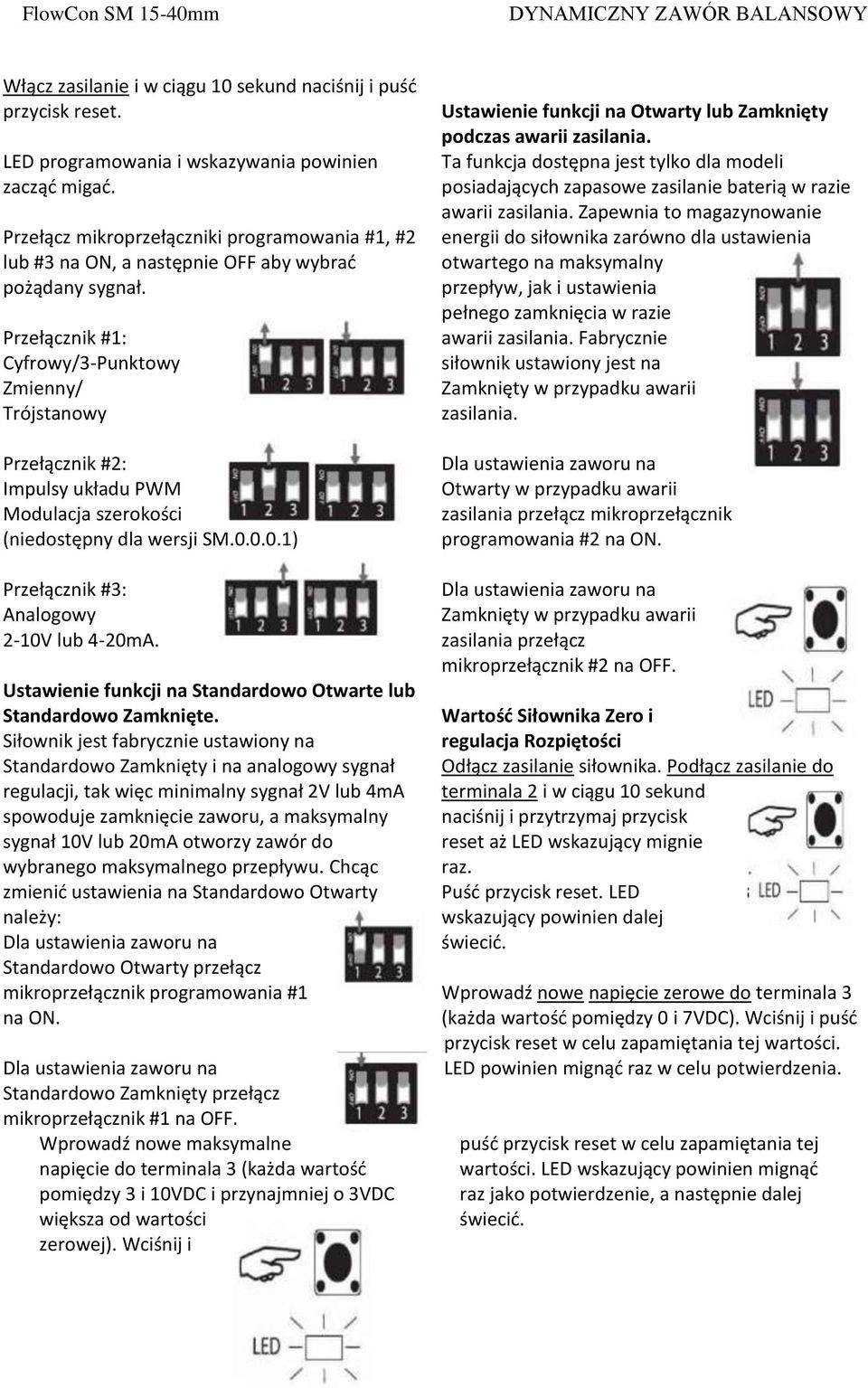 Przełącznik #1: Cyfrowy/3-Punktowy Zmienny/ Trójstanowy Przełącznik #2: Impulsy układu PWM Modulacja szerokości (niedostępny dla wersji SM.0.0.0.1) Przełącznik #3: Analogowy 2-10V lub 4-20mA.