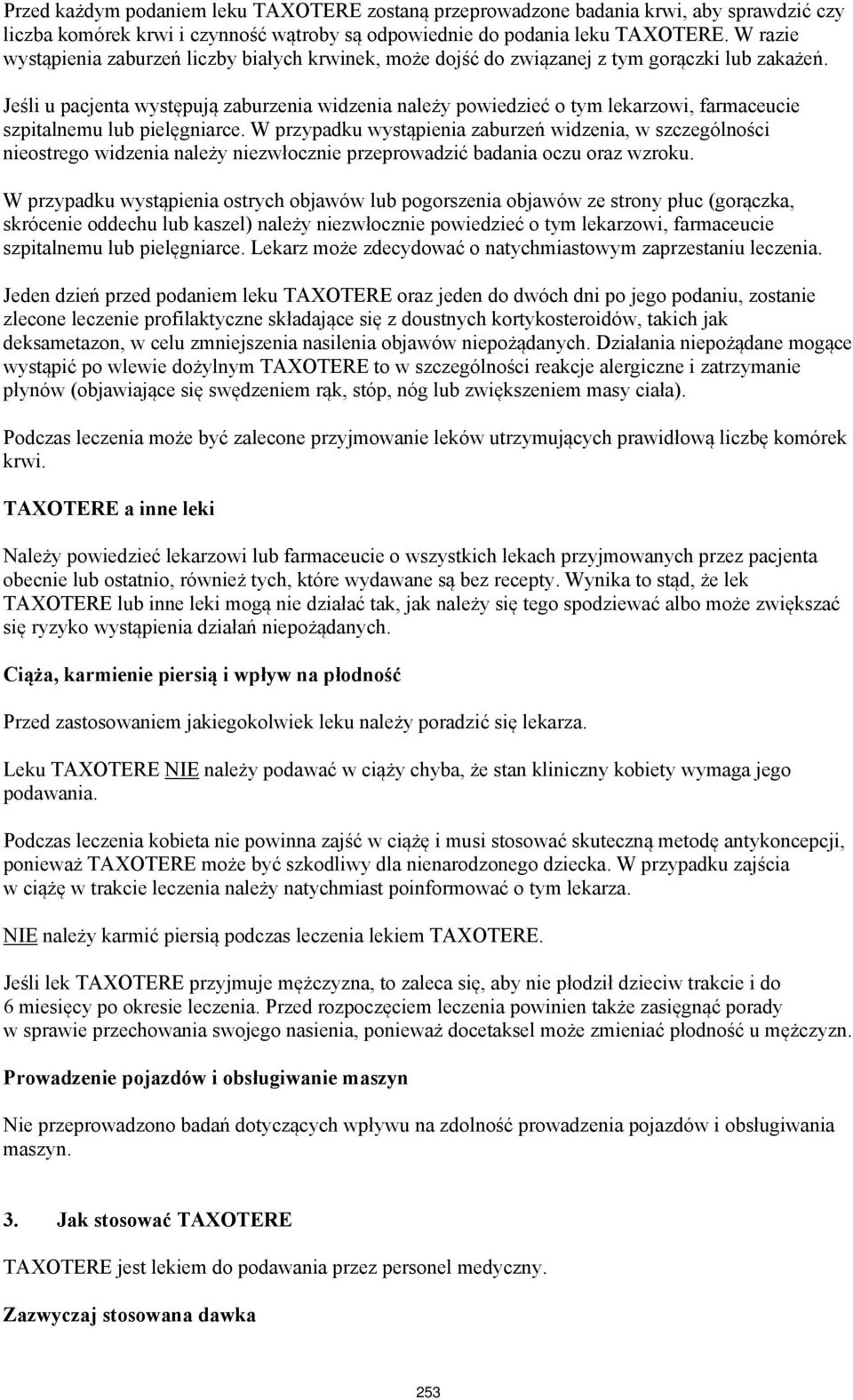 Jeśli u pacjenta występują zaburzenia widzenia należy powiedzieć o tym lekarzowi, farmaceucie szpitalnemu lub pielęgniarce.