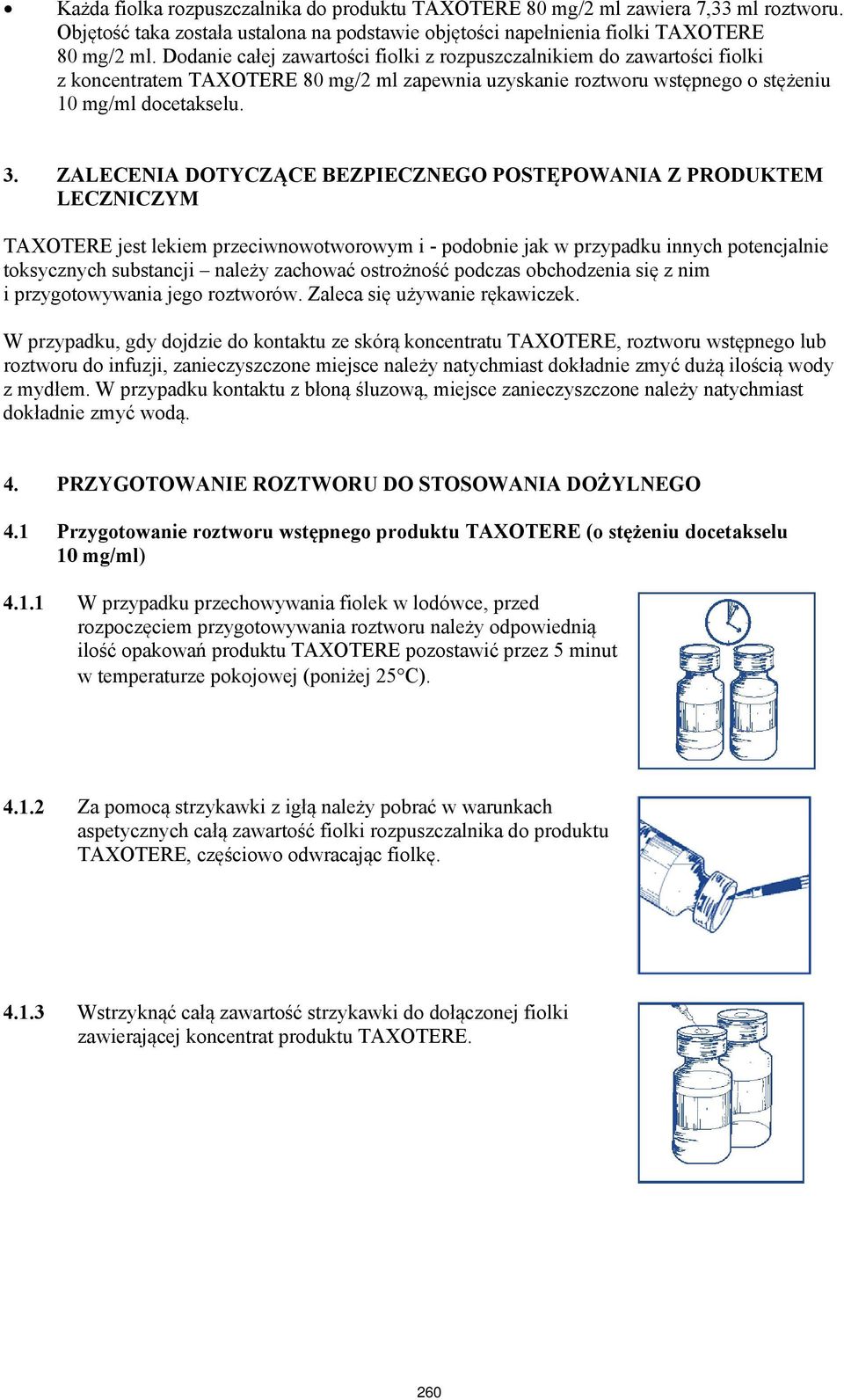 ZALECENIA DOTYCZĄCE BEZPIECZNEGO POSTĘPOWANIA Z PRODUKTEM LECZNICZYM TAXOTERE jest lekiem przeciwnowotworowym i - podobnie jak w przypadku innych potencjalnie toksycznych substancji należy zachować