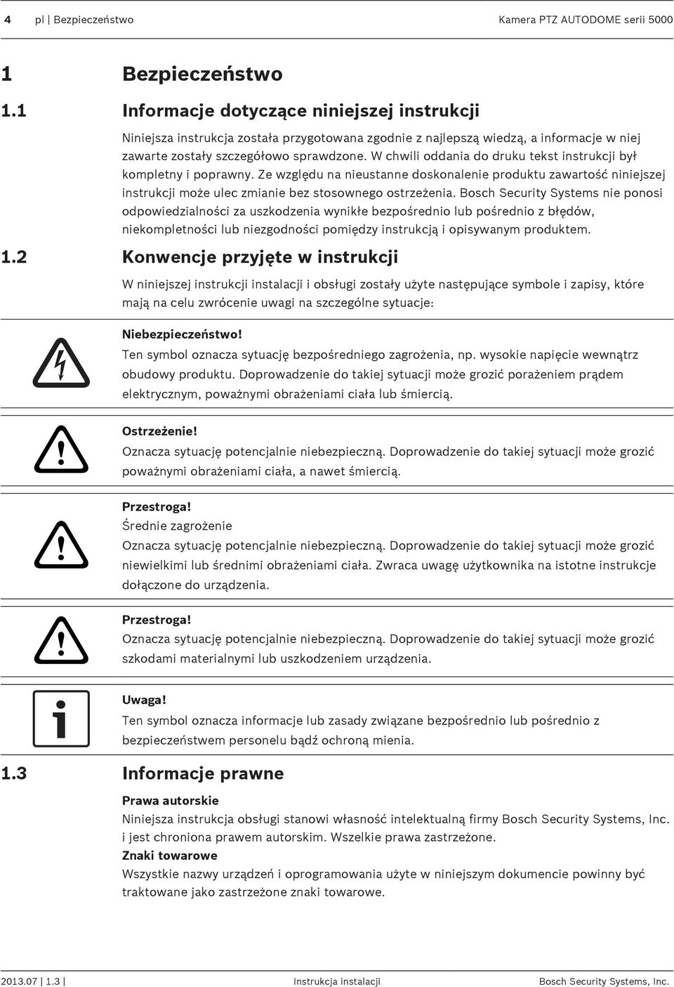 W chwili oddania do druku tekst instrukcji był kompletny i poprawny. Ze względu na nieustanne doskonalenie produktu zawartość niniejszej instrukcji może ulec zmianie bez stosownego ostrzeżenia.