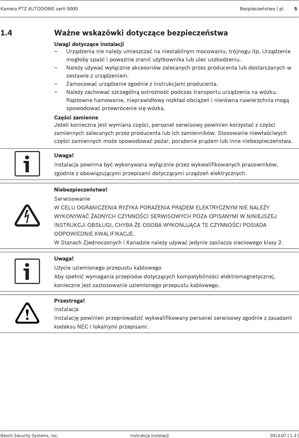 Zamocować urządzenie zgodnie z instrukcjami producenta. Należy zachować szczególną ostrożność podczas transportu urządzenia na wózku.