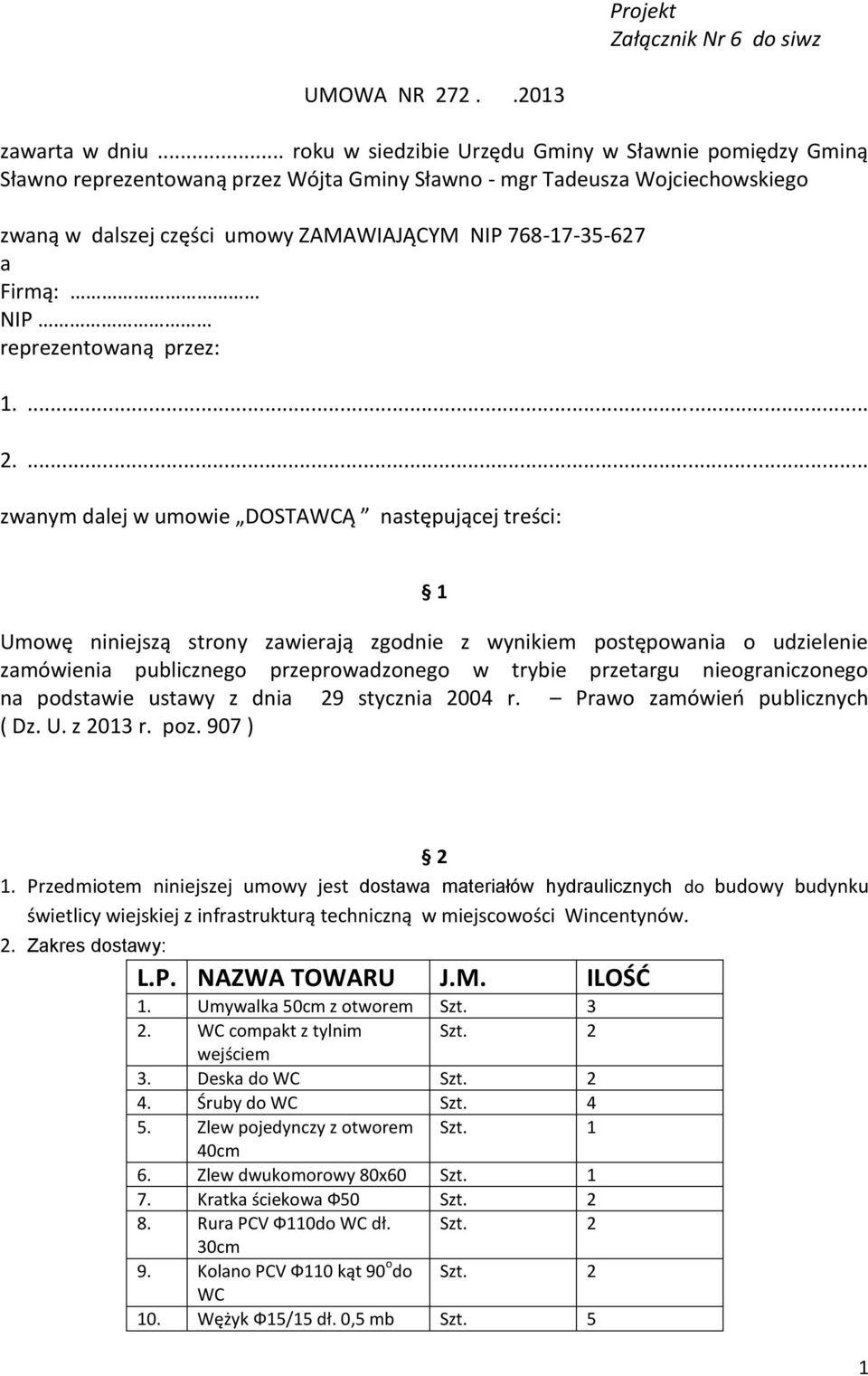 Firmą: NIP reprezentowaną przez: 1.... 2.