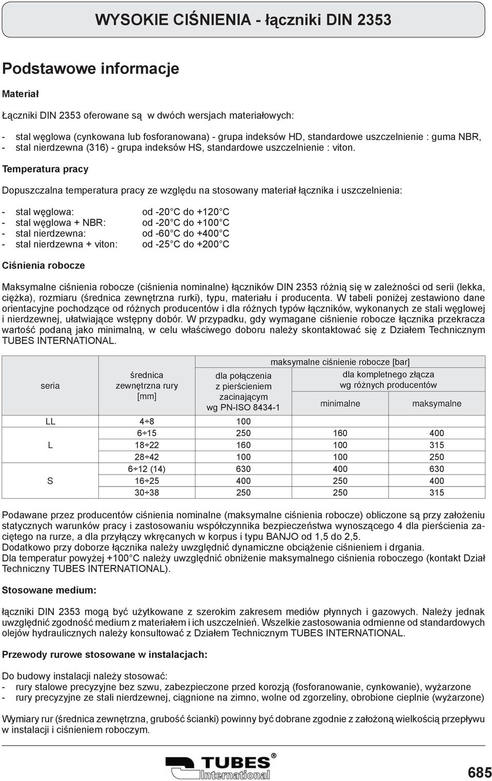 Temperatura pracy Dopuszczalna temperatura pracy ze względu na stosowany materiał łącznika i uszczelnienia: - stal węglowa: od -20 C do +120 C - stal węglowa + NBR: od -20 C do +100 C - stal