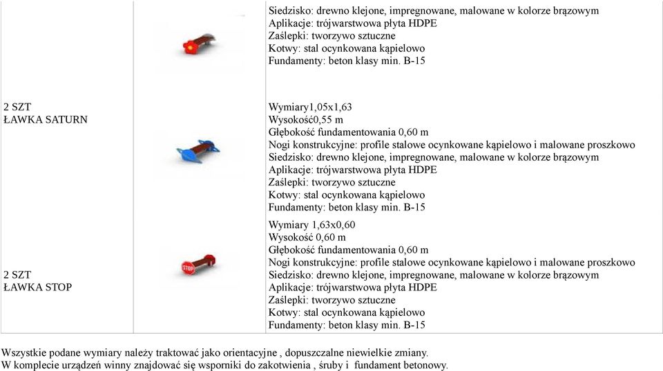 1,63x0,60 Wysokość 0,60 m Głębokość fundamentowania 0,60 m Nogi konstrukcyjne: profile stalowe ocynkowane kąpielowo i malowane proszkowo  B-15 Wszystkie podane wymiary należy traktować jako