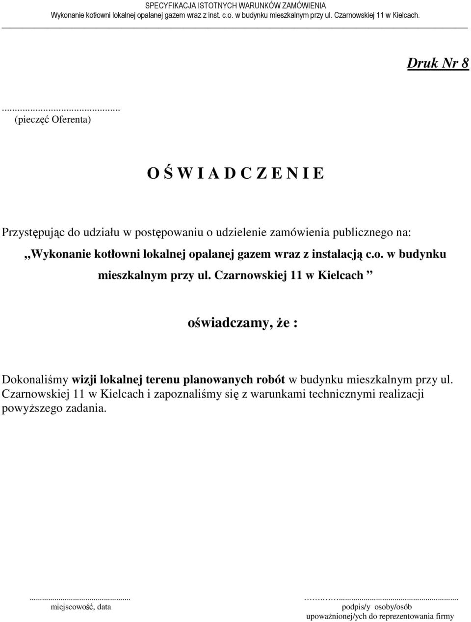 instalacją c.o. w budynku mieszkalnym przy ul. Czarnowskiej 11 w Kielcach oświadczamy, Ŝe : Dokonaliśmy wizji lokalnej terenu planowanych robót w budynku mieszkalnym przy ul.