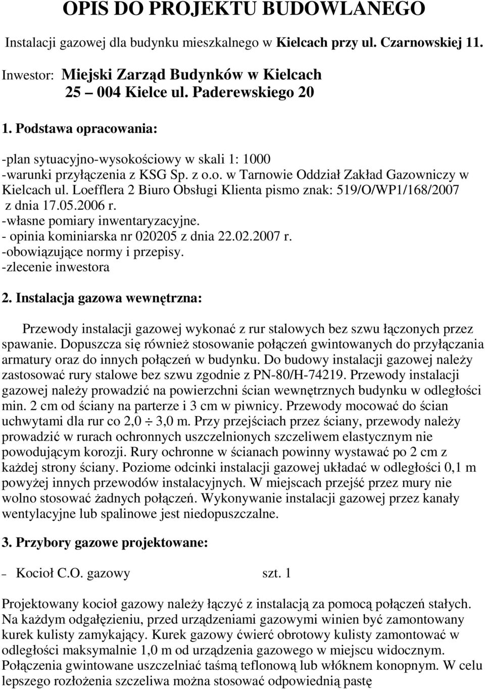 Loefflera 2 Biuro Obsługi Klienta pismo znak: 519/O/WP1/168/2007 z dnia 17.05.2006 r. -własne pomiary inwentaryzacyjne. - opinia kominiarska nr 020205 z dnia 22.02.2007 r.