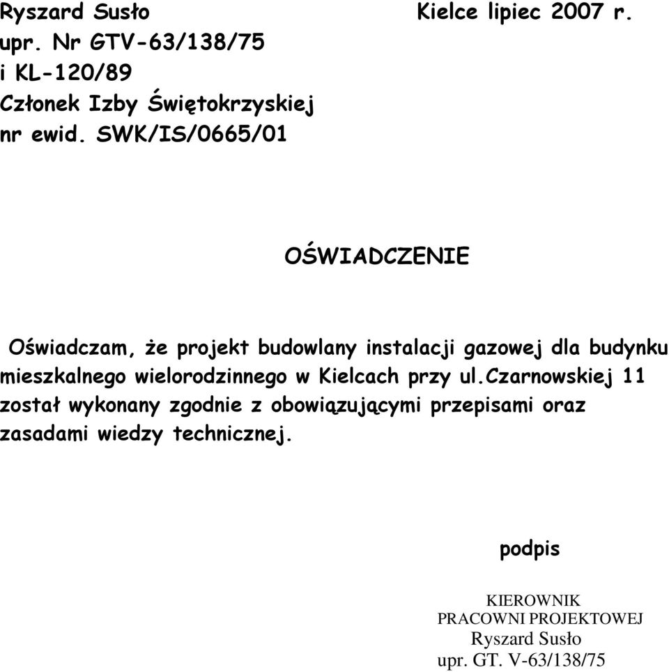 SWK/IS/0665/01 OŚWIADCZENIE Oświadczam, Ŝe projekt budowlany instalacji gazowej dla budynku mieszkalnego