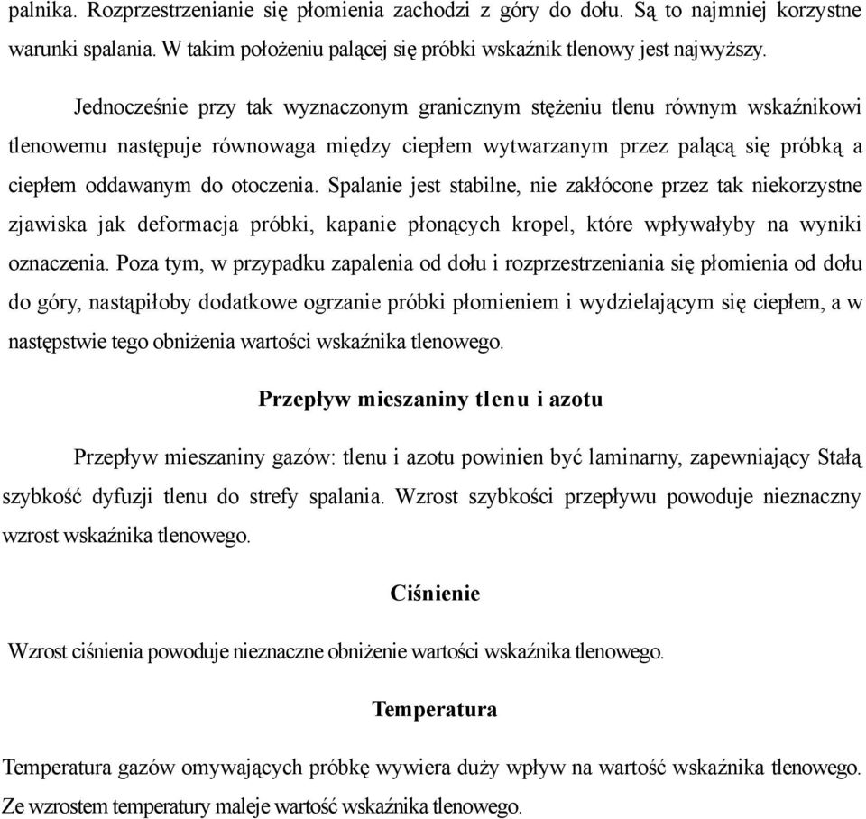 Spalanie jest stabilne, nie zakłócone przez tak niekorzystne zjawiska jak deformacja próbki, kapanie płonących kropel, które wpływałyby na wyniki oznaczenia.