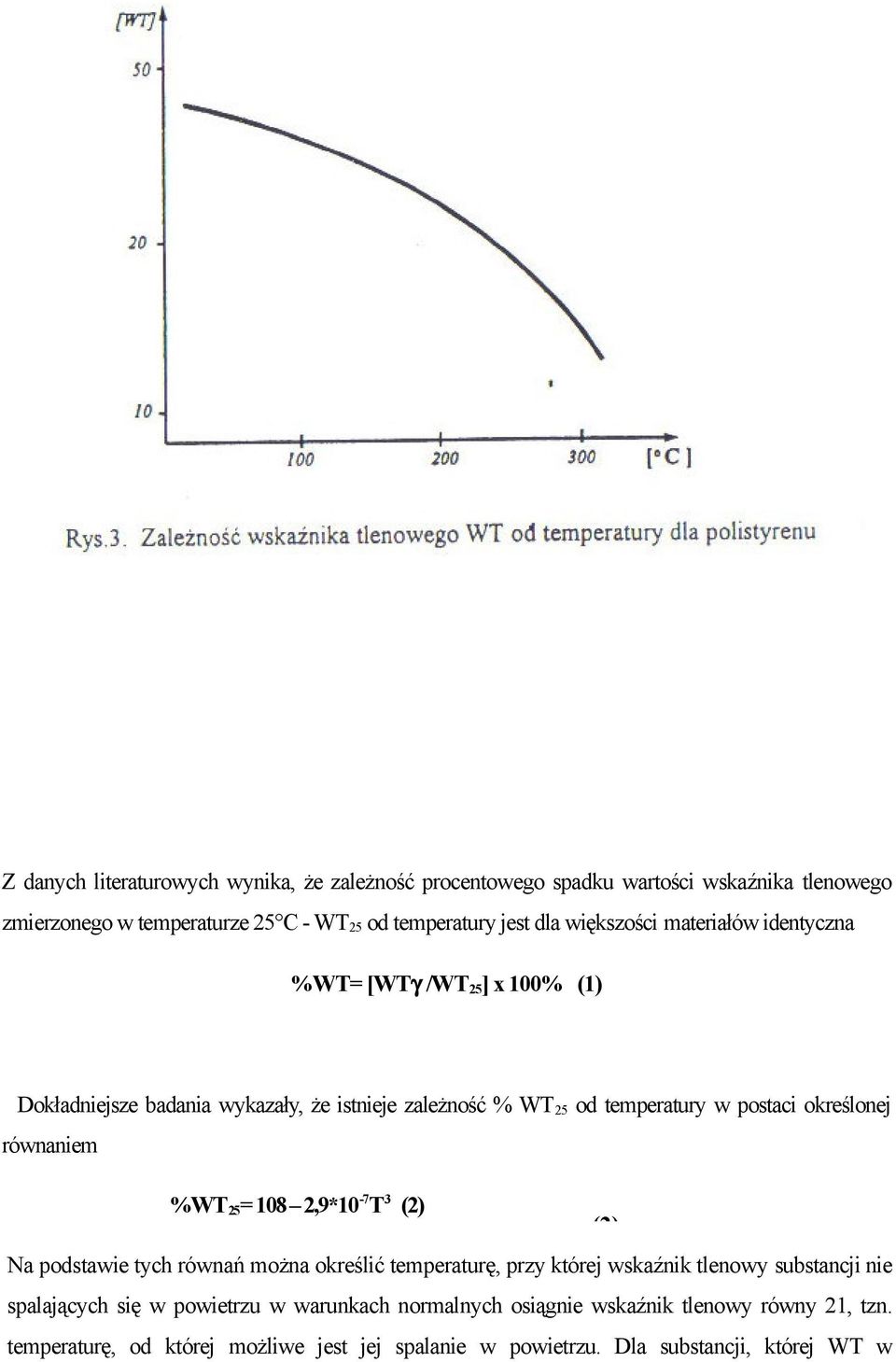 równaniem %WT 25 = 108 2,9*10-7 T 3 (2) (2) Na podstawie tych równań można określić temperaturę, przy której wskaźnik tlenowy substancji nie spalających się w