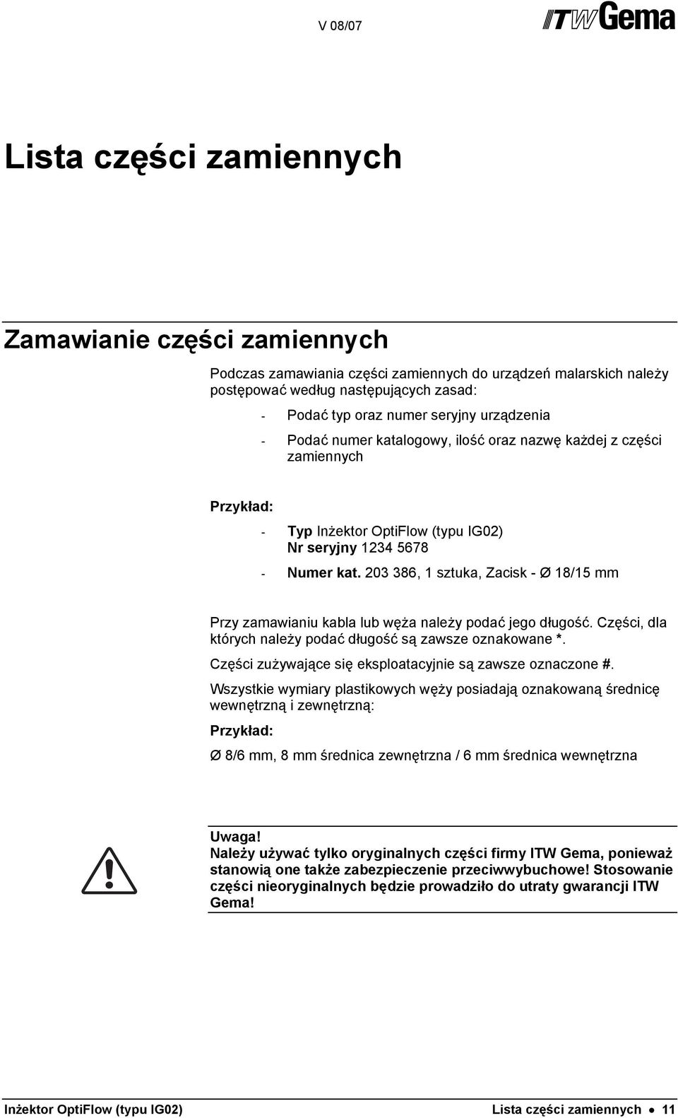 203 386, 1 sztuka, Zacisk - Ø 18/15 mm Przy zamawianiu kabla lub węża należy podać jego długość. Części, dla których należy podać długość są zawsze oznakowane *.